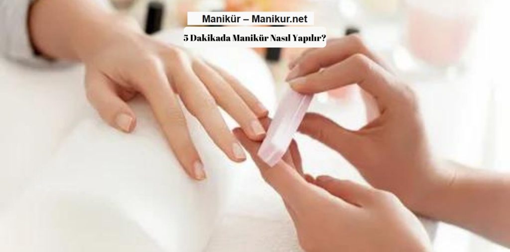 Manikür Nasıl Yapılır